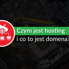 Co to domena i hosting? Rozwiej wątpliwości raz na zawsze!