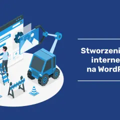 Co to jest WordPress? Stwórz stronę bez kodowania! Przewodnik