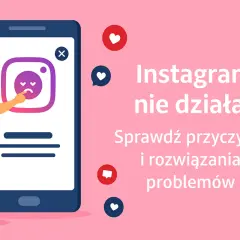 Instagram nie działa? Awaria globalna czy Twój problem? Sprawdź i napraw!
