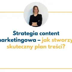 Content plan: Jak uporządkować marketing i zwiększyć efektywność?