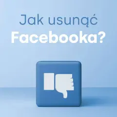 Jak usunąć Facebook? Dezaktywacja konta czy trwałe pożegnanie?