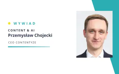 Portret Przemysława Chojeckiego, CEO Contentyze, obok napisu "WYWIAD CONTENT & AI".