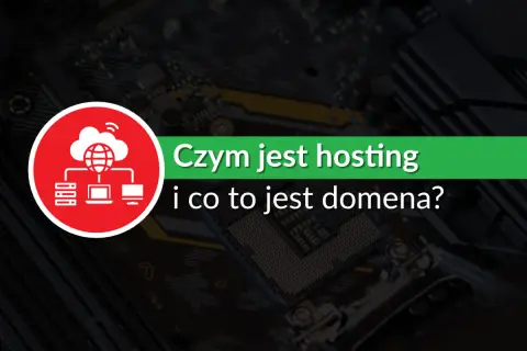 Co to domena i hosting? Rozwiej wątpliwości raz na zawsze!