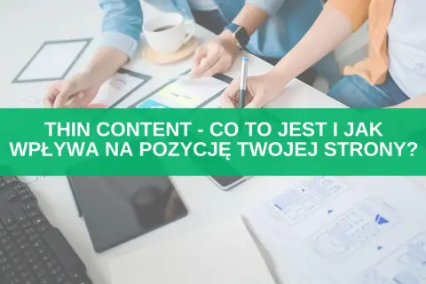 Thin Content: Kara od Google? Zidentyfikuj i napraw problem SEO