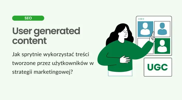 UGC: Co to jest i jak zmieni Twój marketing?