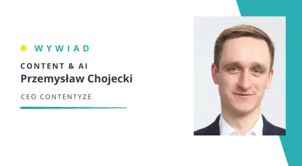 Portret Przemysława Chojeckiego, CEO Contentyze, obok napisu "WYWIAD CONTENT & AI".