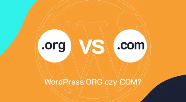 WordPress.org czy.com? Pełna kontrola vs. wygoda co wybrać?