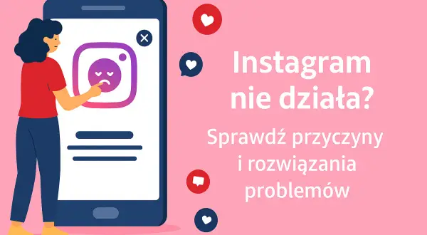 Instagram nie działa? Awaria globalna czy Twój problem? Sprawdź i napraw!