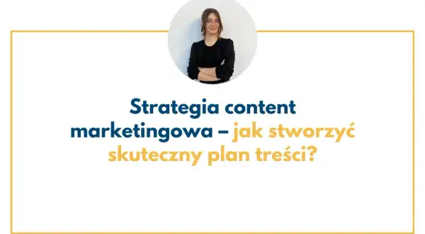 Content plan: Jak uporządkować marketing i zwiększyć efektywność?