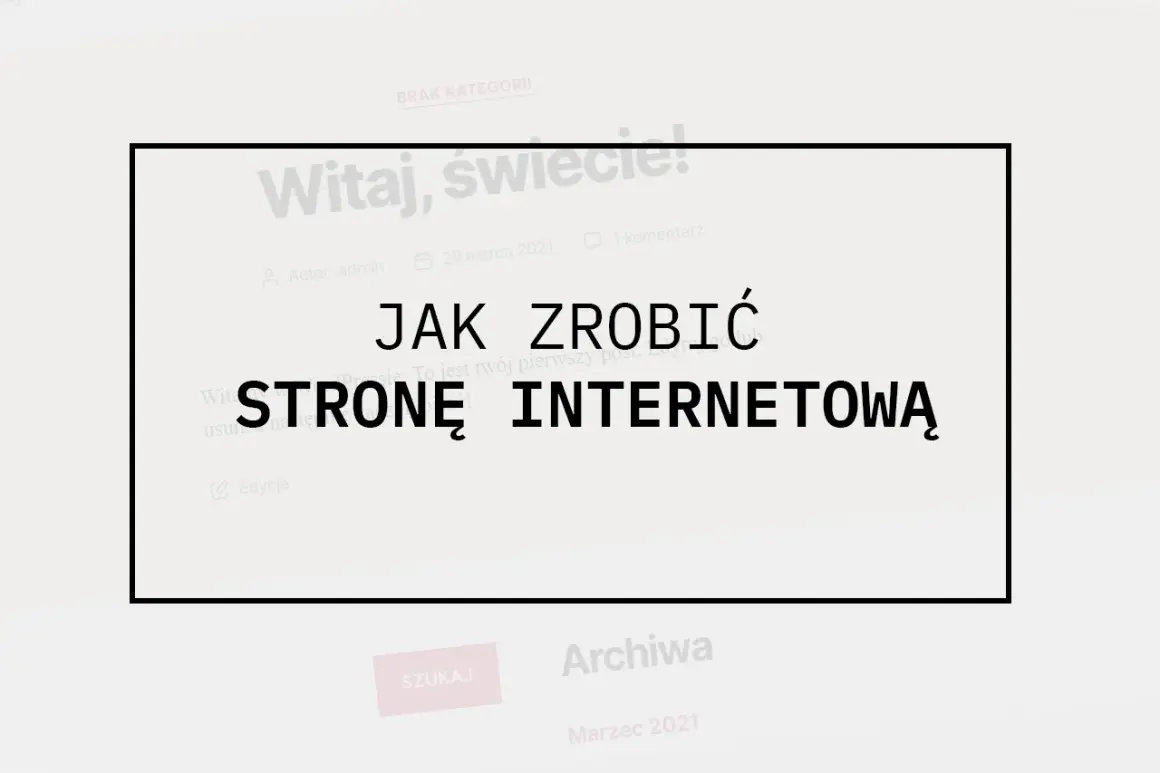 Jak zrobić stronę internetową? Kompletny poradnik dla każdego