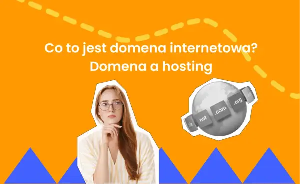 Domena internetowa: Co to jest i dlaczego jej potrzebujesz?