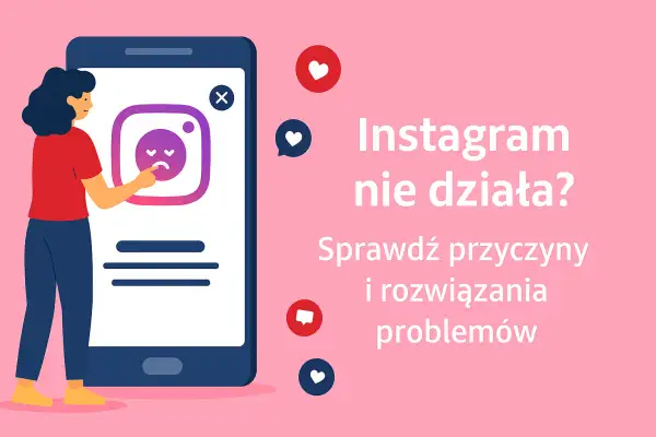 Instagram nie działa? Awaria globalna czy Twój problem? Sprawdź i napraw!