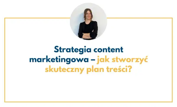 Content plan: Jak uporządkować marketing i zwiększyć efektywność?